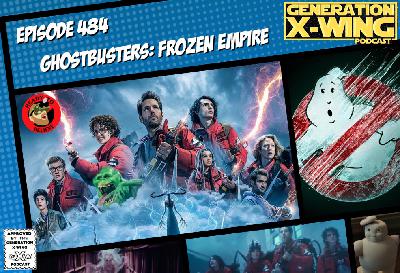 GXW - Episode 484 - "Ghostbusters: Frozen Empire"