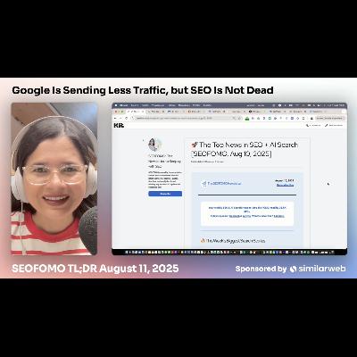 Google Is Sending Less Traffic, but SEO Is Not Dead - #SEOFOMO TL;DR Aug 11, 2025 Google Is Sending Less Traffic, but SEO Is Not Dead - #SEOFOMO TL;DR Aug 11, 2025