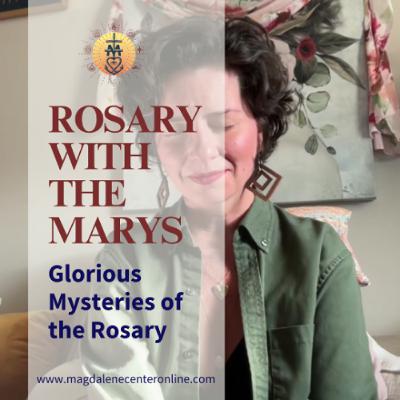 Rosary with the Marys- Glorious Mysteries 01.31.25