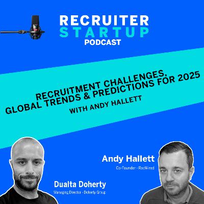 Recruitment Challenges, Global Trends & Predictions for 2025 - With Andy Hallett