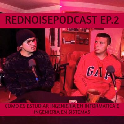 REDNOISE PODCAST EP.2 COMO ES ESTUDIAR INGENIERIA EN INFORMATICA E INGENIERIA EN SISTEMAS