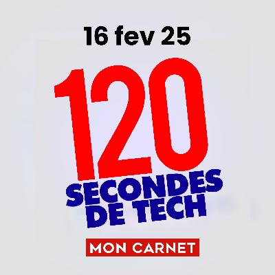 120 secondes de Tech / 16 février 2026 120 secondes de Tech / 16 février 2026