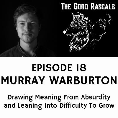 Ep 18 Murray Warburton - Drawing Meaning From Adversity and Leaning Into Difficulty To Grow