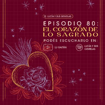 El corazón de lo sagrado. Episodio 80