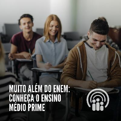 Muito além do Enem: Conheça o Ensino Médio Prime! || Primecast #3
