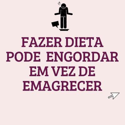 #11- O que não te contaram sobre fazer dietas…