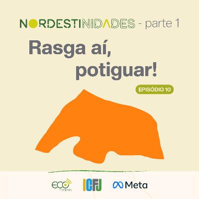 #047 - Nordestinidades | Rasga aí, potiguar!