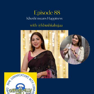 Episode 88: Khushi Means Happiness
