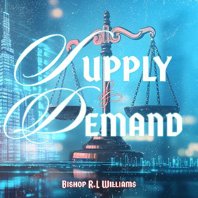 8.26.25 | "Supply & Demand" | Bishop R. L. Williams