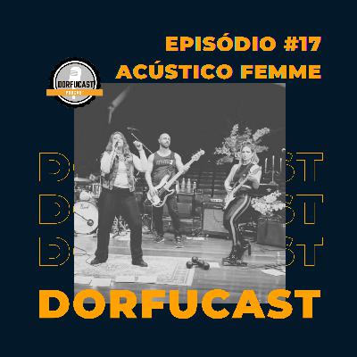 DorfuCast - Episódio 17 - Acústico Femme [Ana Clara Ranzani - Letícia Cacciolari] e César Andrade