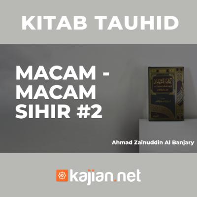 Macam - Macam Sihir #2 - Ustadz Ahmad Zainuddin, Lc