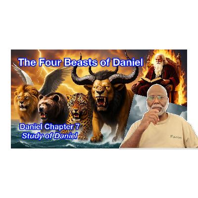 The Four Beasts of Daniel (Daniel Chapter 7) The Four Beasts of Daniel (Daniel Chapter 7)