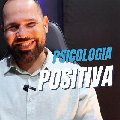 Os Pilares da Psicologia Positiva | Ep 212 Primeira Temporada