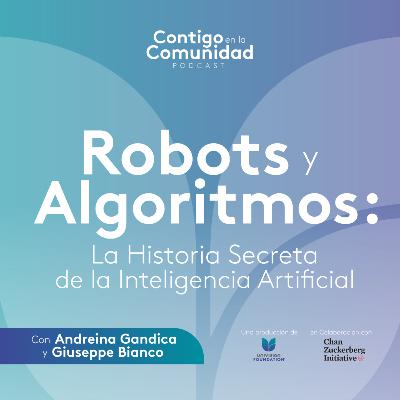 Robots y Algoritmos: La Historia Secreta de la Inteligencia Artificial Robots y Algoritmos: La Historia Secreta de la Inteligencia Artificial