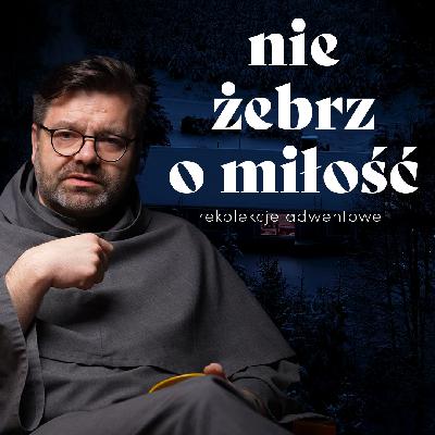 Adwent 2024 - odc. 2 | Nie proś o miłość tam, gdzie już jej nie dostałeś