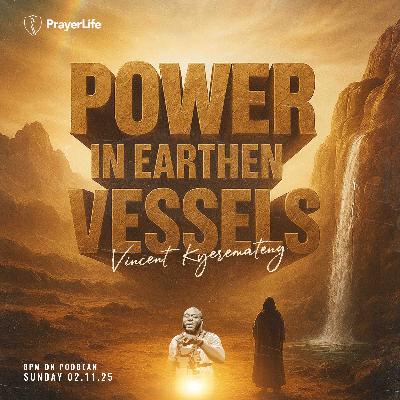 Power in Earthen Vessels with Vincent Kyeremateng