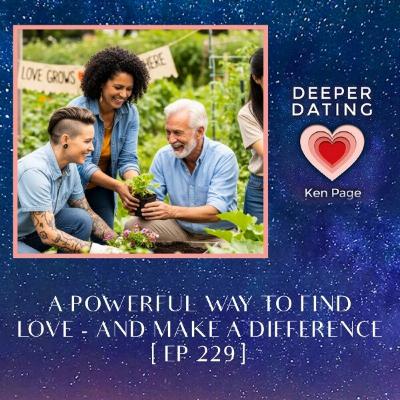 A Powerful Way To Find Love - And Make A Difference [EP 229]