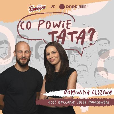 Józef Pawłowski: "Jestem pierwszym męskim spojrzeniem w życiu mojej córki"