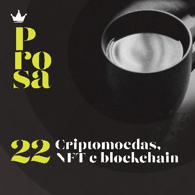 Prosa 021 - Criptomoedas, NFTs, Blockchain