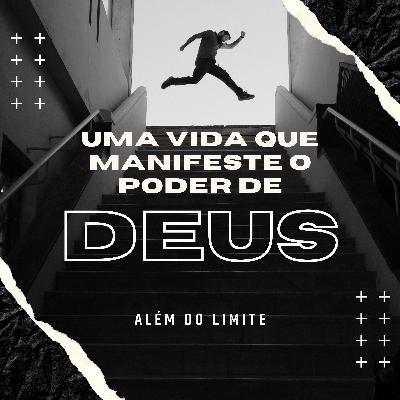 Além do Limite - Tendo uma vida que manifeste o poder de Deus | Pastor Fred Além do Limite - Tendo uma vida que manifeste o poder de Deus | Pastor Fred