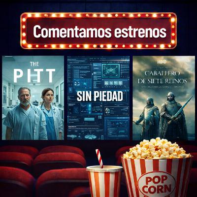 Comentamos Estrenos: The Pitt, Sin Piedad y El Caballero de los Siete Reinos | La Videoteca de los Tíos