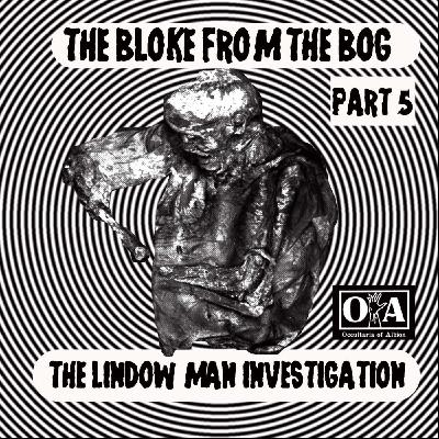 A Shot of Strange: Lindow Man Investigation, part 5