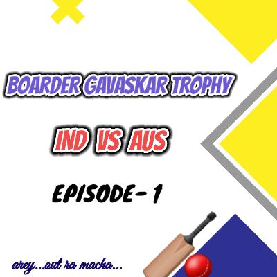 BOARDER GAVASKAR TROPHY | INDIA VS AUSTRALIA| TEST SERIES | Episode - 1 | Arey Out ra macha | Telugu Cricket podcast