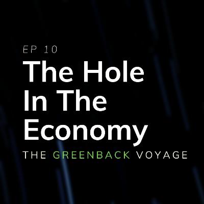 EP 10: The Hole in the Economy