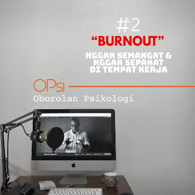 OPSI #2 Burnout "Nggak Sepakat & Nggak Semangat di Tempat Kerja" OPSI #2 Burnout "Nggak Sepakat & Nggak Semangat di Tempat Kerja"