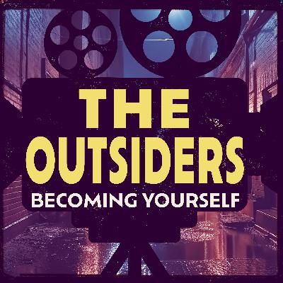 The Outsiders: Becoming Yourself
