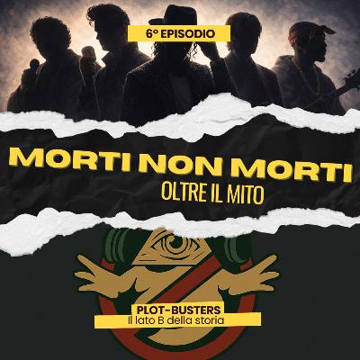 Ep.6 - Morti non morti (Oltre il mito)