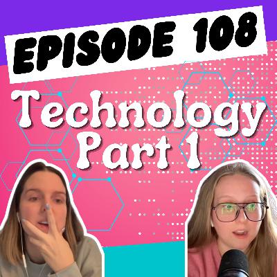 Episode 108: Technology Part 2