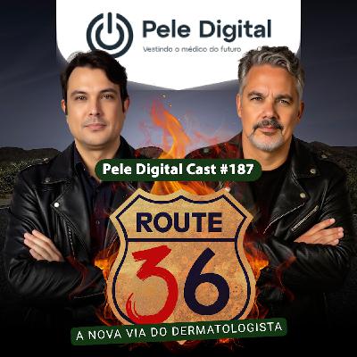 Pele Digital Cast #187 - Route 36: a nova via do Dermatologista Pele Digital Cast #187 - Route 36: a nova via do Dermatologista