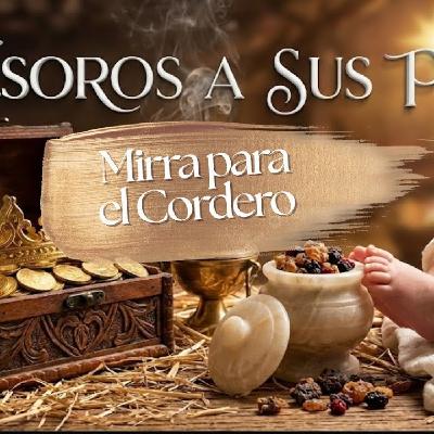 MIRRA PARA EL CORDERO (Tesoros a sus pies) - Ps. Aarón Feroz