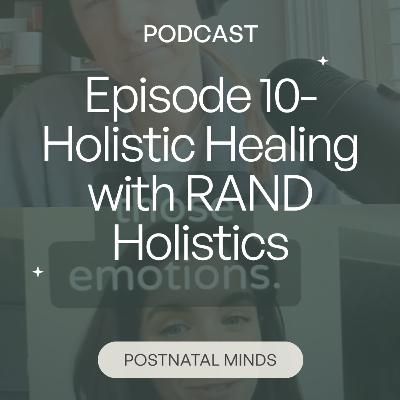 Episode 10- Holistic Healing with RAND Holistics