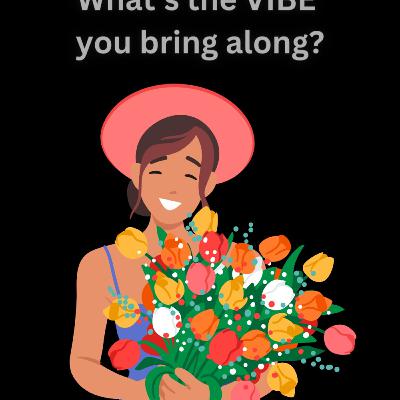 What's the VIBE you bring along? What's the VIBE you bring along?