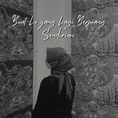 Buat Lo yang Lagi Berjuang Sendirian Buat Lo yang Lagi Berjuang Sendirian