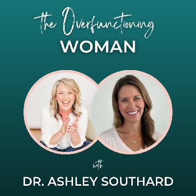 Episode 331: The Overfunctioning Woman with Dr. Ashley Southard