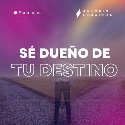 Sé dueño de tu destino