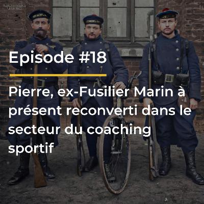 #18 Pierre - Ex-Fusilier Marin à présent reconverti dans le secteur du coaching sportif