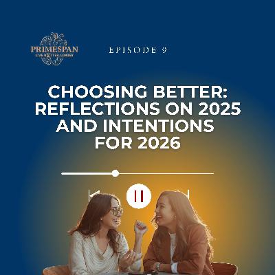 Episode 9 - Choosing Better: Reflections on 2025 and Intentions for 2026 Episode 9 - Choosing Better: Reflections on 2025 and Intentions for 2026