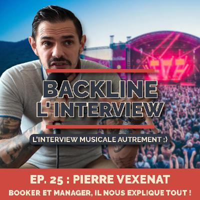 Ep.25 - Pierre Vexenat - Booker et Manager, il t'explique tout !