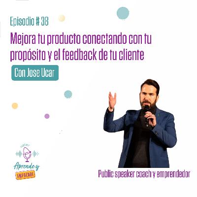 AYE 38: Mejora tu producto conectando con tu propósito y el feedback de tu cliente con Jose Ucar