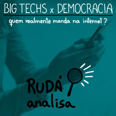 Big Techs x Democracia | RUDÁ ANALISA #32
