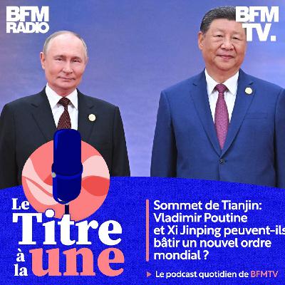 Sommet de Tianjin: Vladimir Poutine et Xi Jinping peuvent-ils bâtir un nouvel ordre mondial ?
