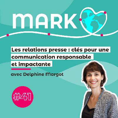#41 Delphine Margot : les Relations Presse : clés pour une communication responsable et impactante !