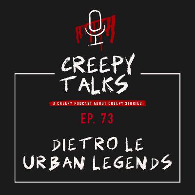 Ep. 73 - Dietro le Urban Legends Ep. 73 - Dietro le Urban Legends