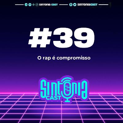 Sintonia Cast #39 - O Rap é compromisso