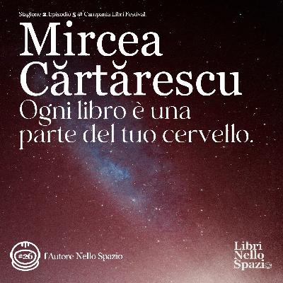 Mircea Cărtărescu: ogni libro è una parte del tuo cervello (#26, versione in Inglese)