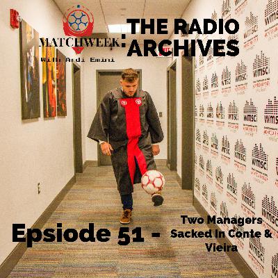Episode 51 - Two Managers Sacked In Conte & Vieira